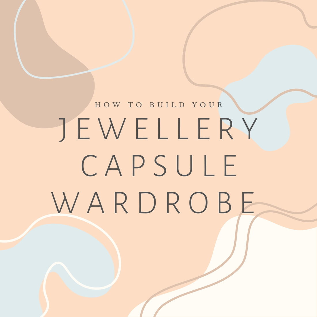 How to Build Your Jewellery Capsule Wardrobe